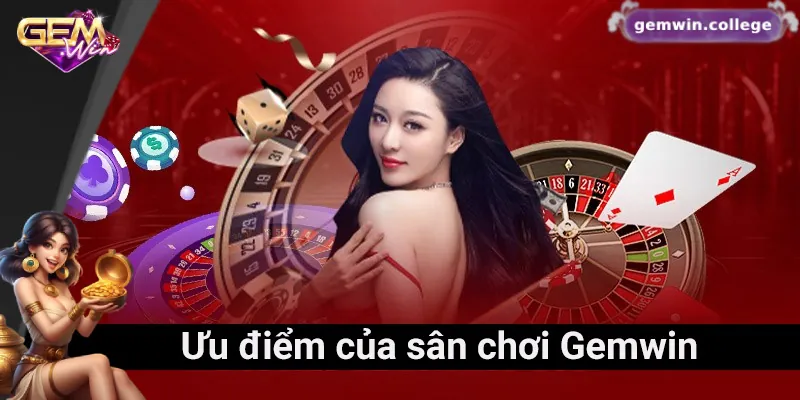 Những ưu điểm của sân chơi Gemwin